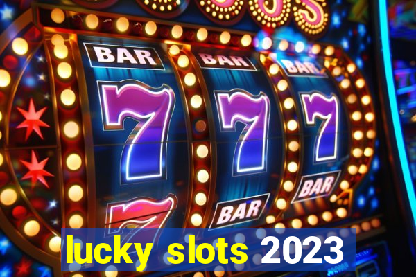 lucky slots 2023